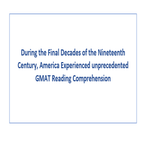 During the Final Decades of the Nineteenth Century America Experienced unprecedented GMAT Reading Comprehension